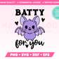 Batty for You Cute Bat SVG • Halloween SVG Files for Cricut • Halloween Sublimation Designs