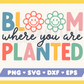 Bloom Where You Are Planted SVG