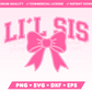 Varsity Li'l Sis with Coquette Bow SVG • Sister SVG Files for Cricut • Sister Sublimation Designs